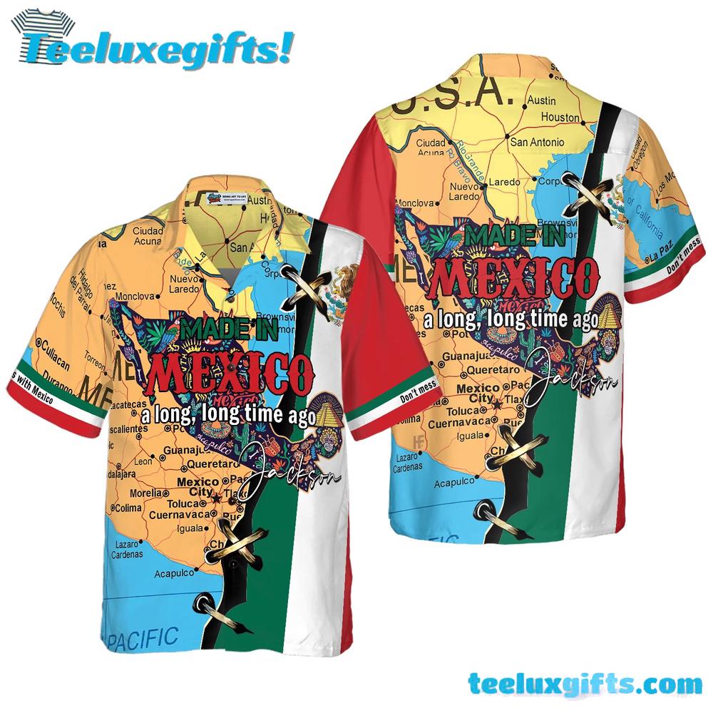 Made In Mexico A Long Long Time Hawaiian Shirt