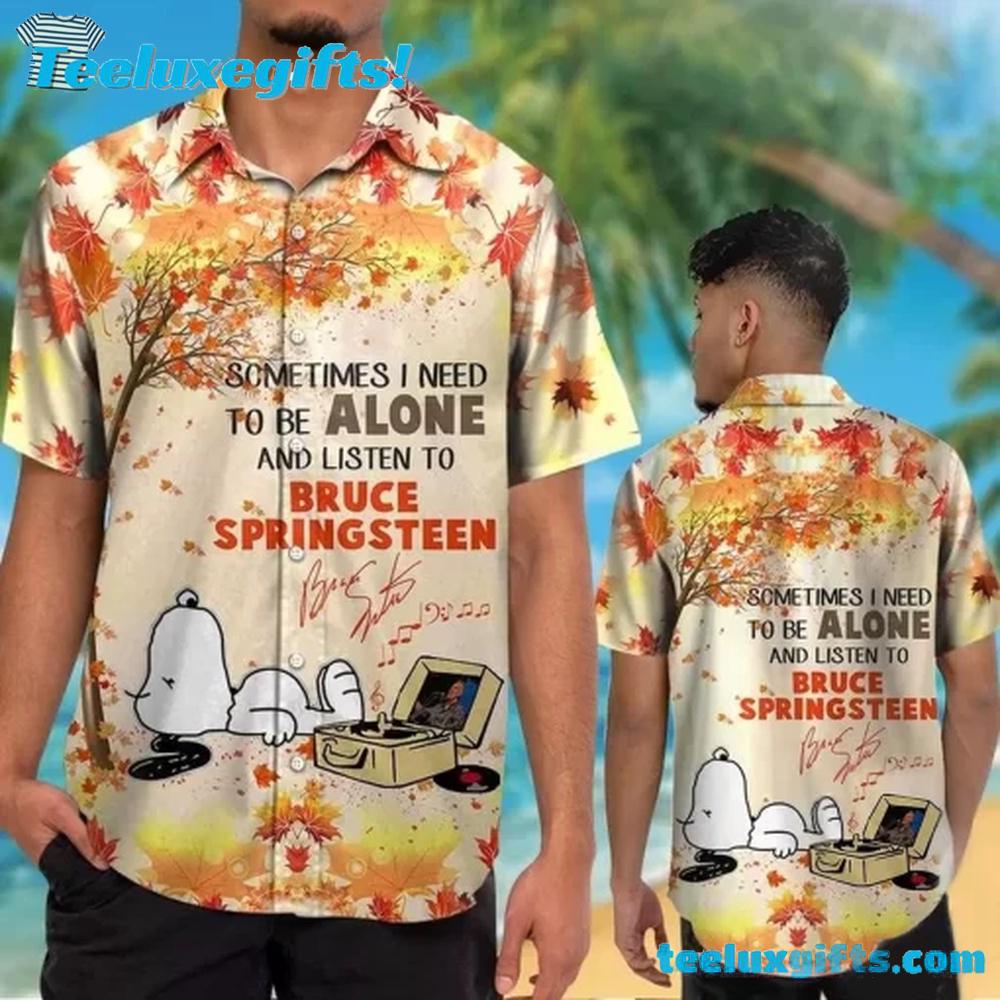 Sometimes I Need To Be Alone And Listen To Bruce Springsteen Summer Hawaiian Shirt